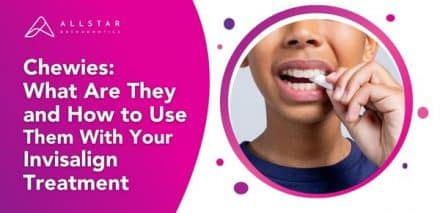 Chewies: What Are They and How to Use Them With Your Invisalign Treatment