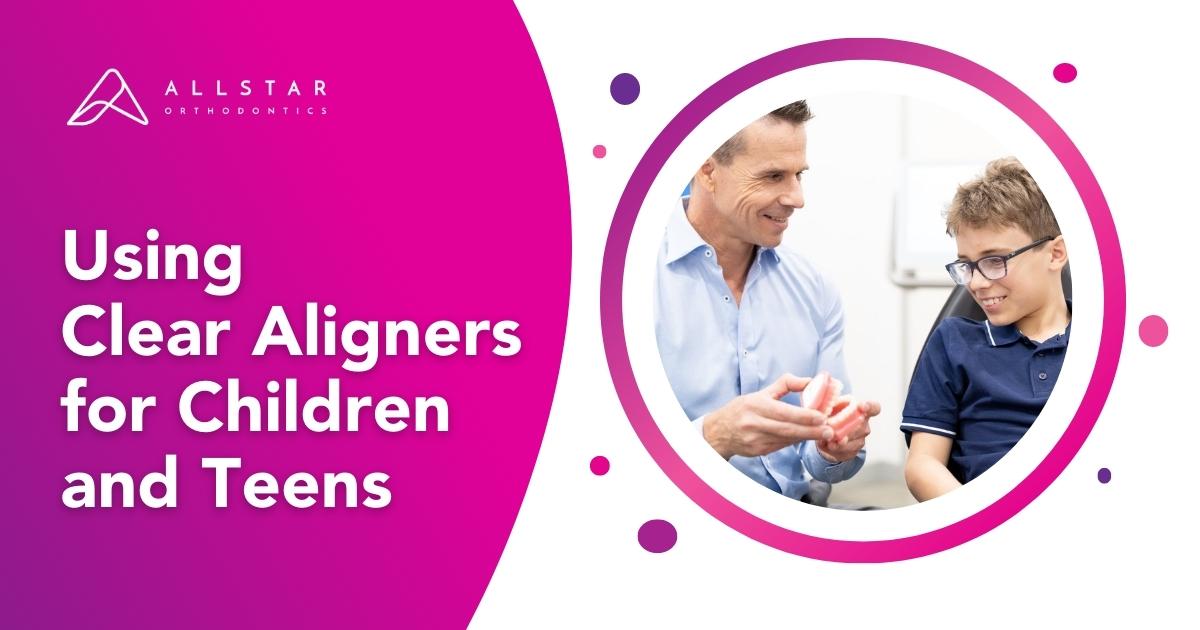 Using Clear Aligners for Children and Teens