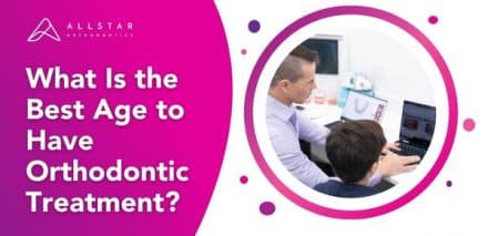 What Is the Best Age to Have Orthodontic Treatment?