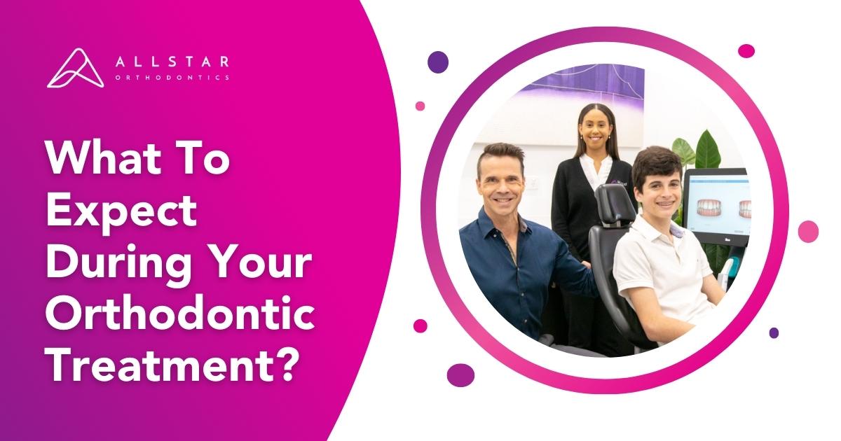 What To Expect During Your Orthodontic Treatment?